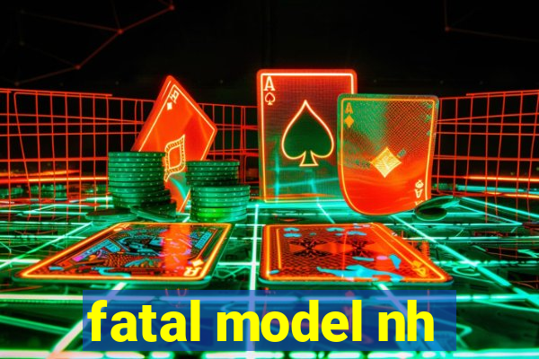 fatal model nh